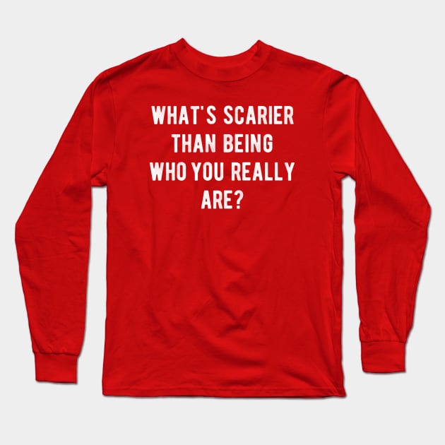 What's scarier than being who you really are? Long Sleeve T-Shirt by BAJAJU